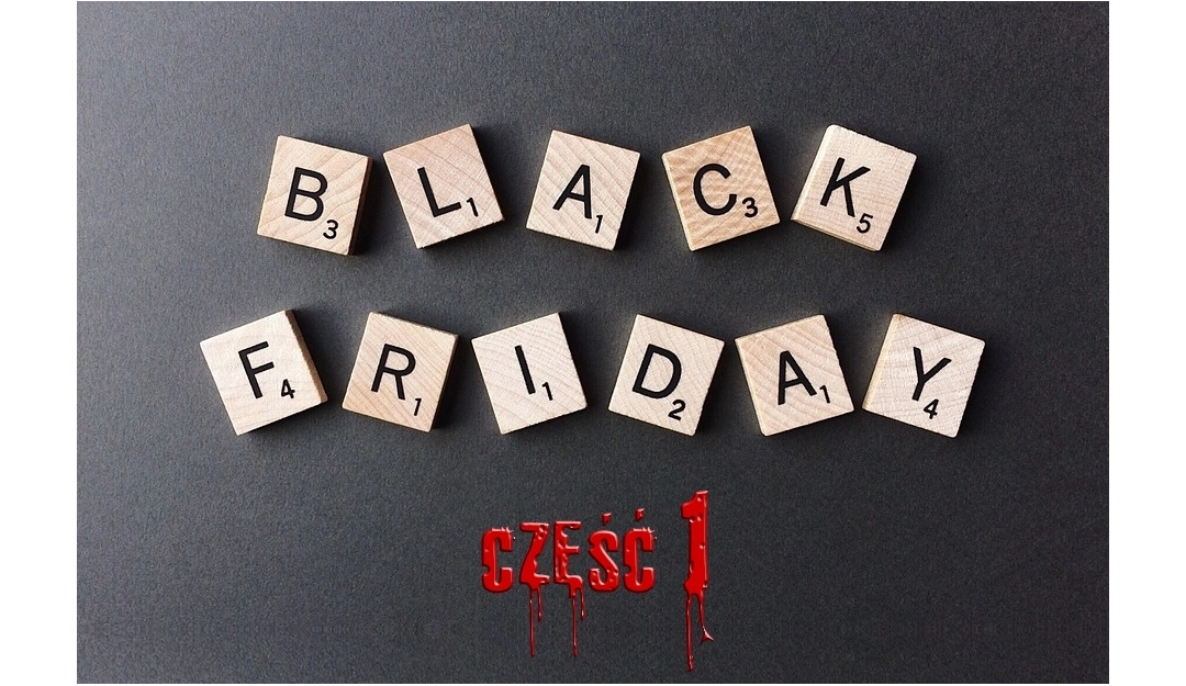 7 rzeczy które przygotują Cię na Black Friday. Część I.