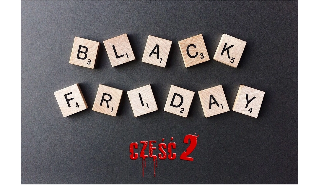 7 rzeczy które przygotują Cię na Black Friday. Część II.