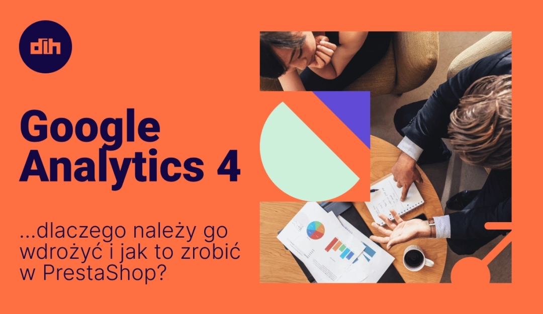 Google Analytics 4 – dlaczego należy go wdrożyć i jak to zrobić w Prestashop?
