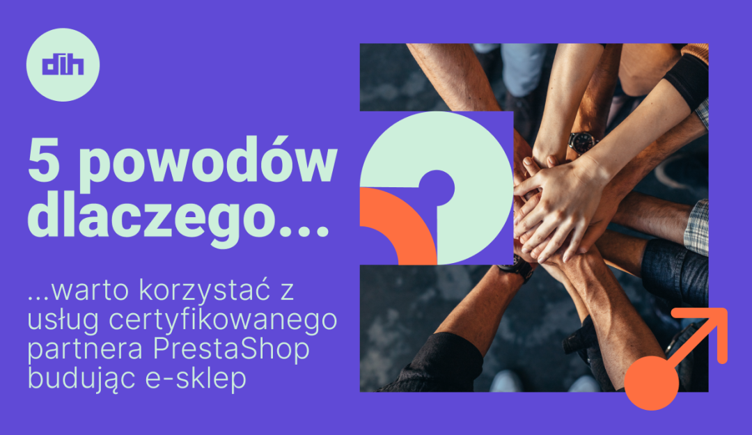 5 powodów, dlaczego warto korzystać z usług certyfikowanego partnera PrestaShop podczas budowy sklepu internetowego